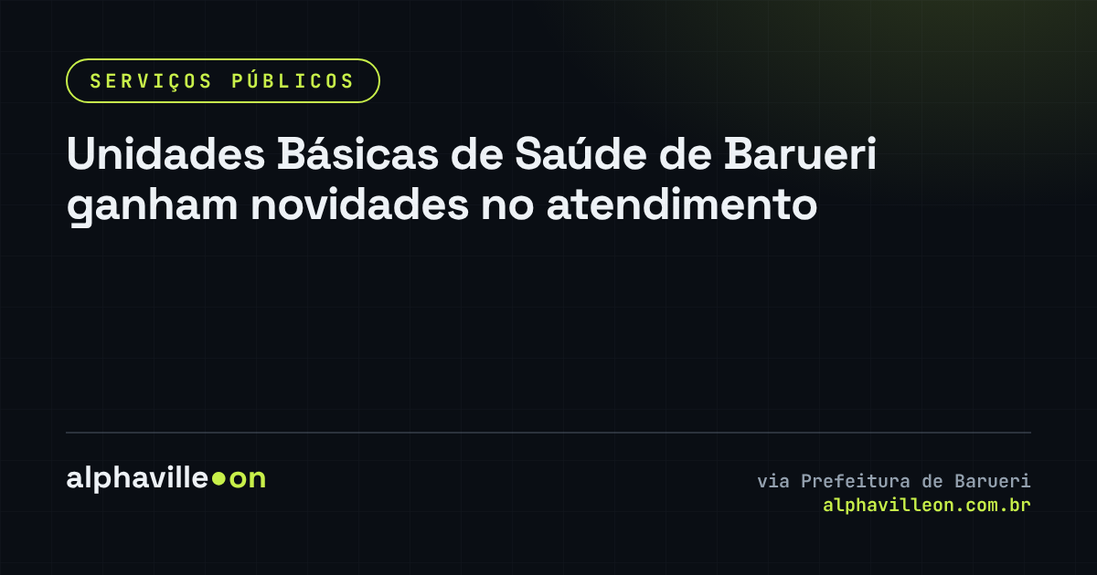Unidades Básicas de Saúde de Barueri ganham novidades no atendimento