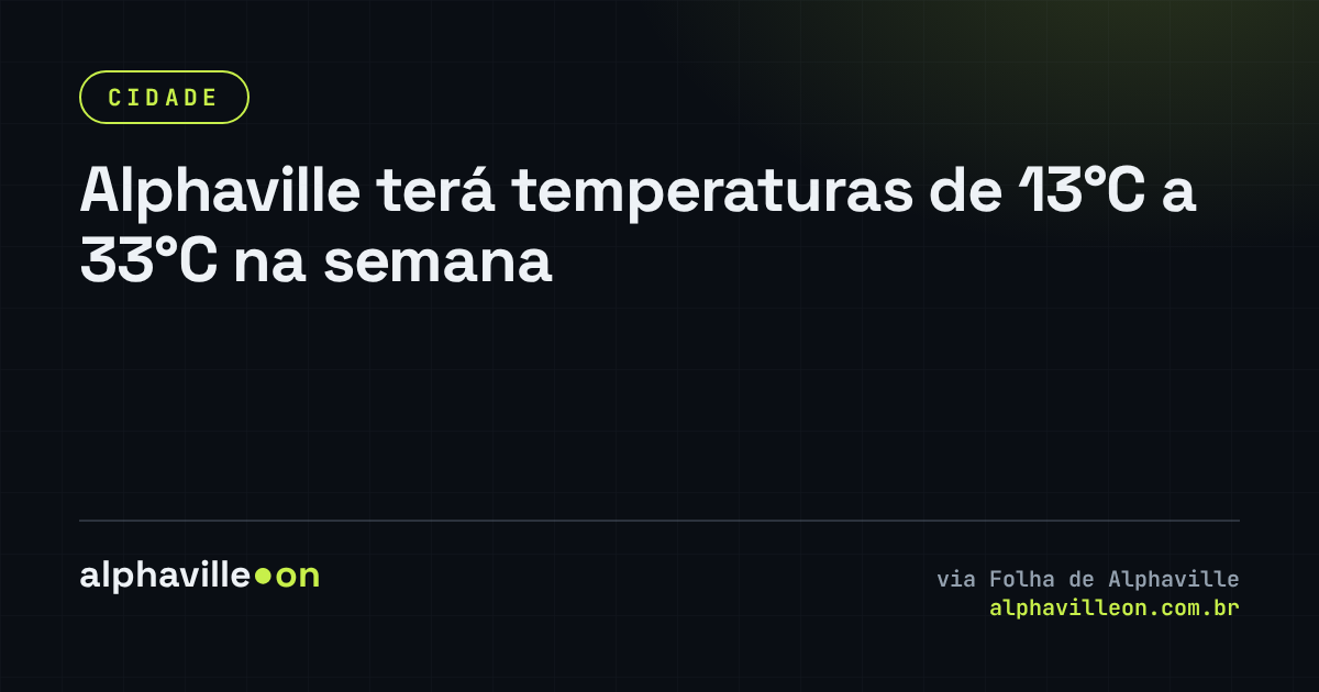 Alphaville terá temperaturas de 13°C a 33°C na semana