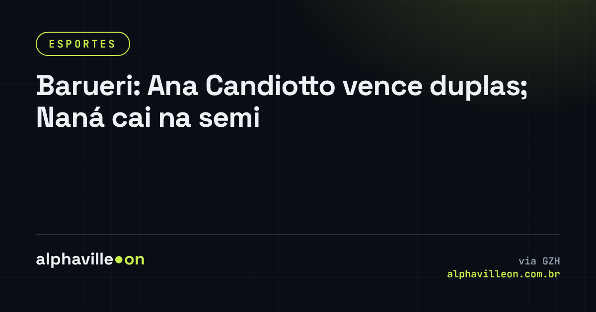 Barueri: Ana Candiotto vence duplas; Naná cai na semi