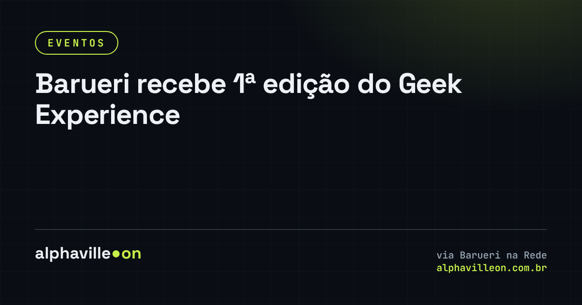 Barueri recebe 1ª edição do Geek Experience