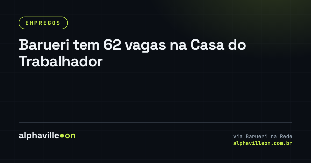 Barueri tem 62 vagas na Casa do Trabalhador
