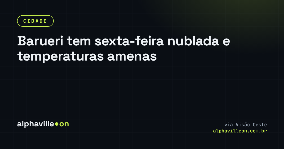 Barueri tem sexta-feira nublada e temperaturas amenas