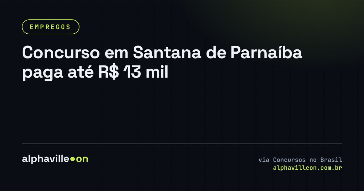 Concurso em Santana de Parnaíba paga até R$ 13 mil