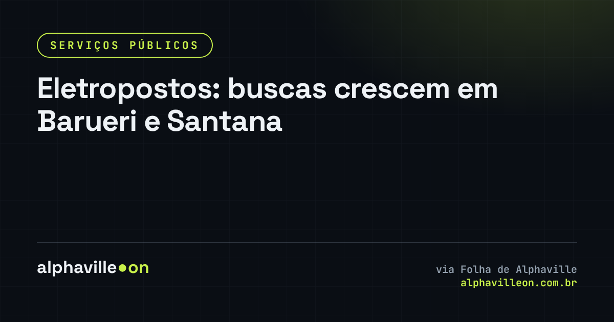 Eletropostos: buscas crescem em Barueri e Santana