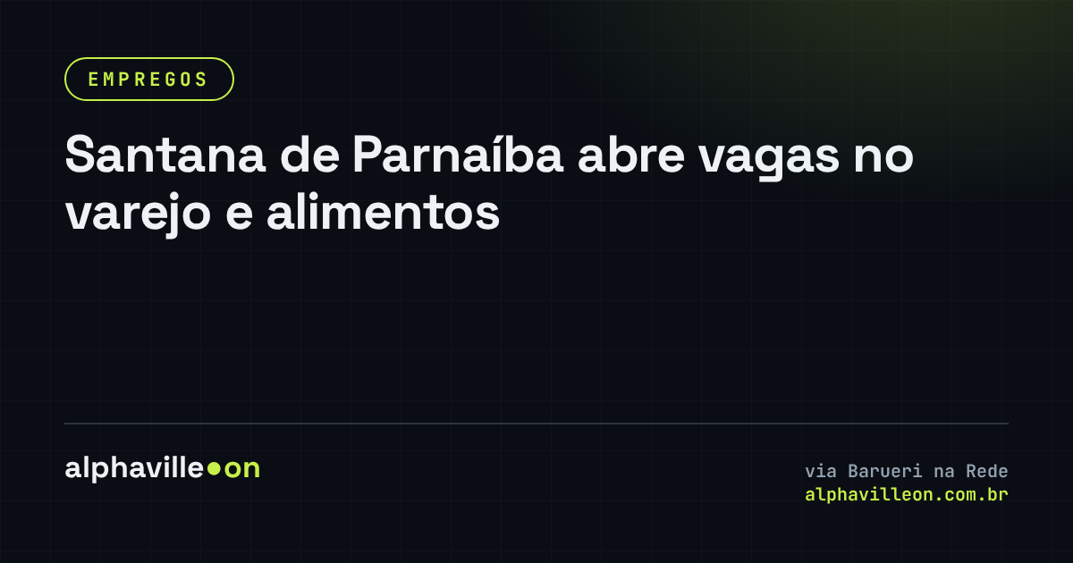 Santana de Parnaíba abre vagas no varejo e alimentos