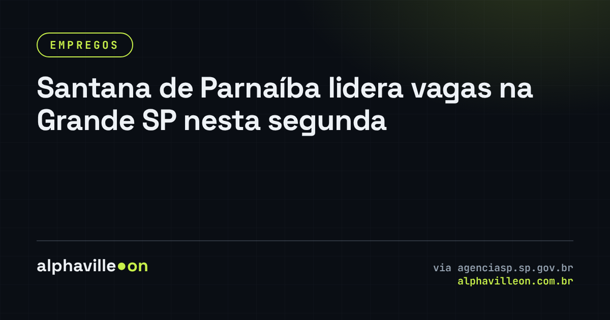 Santana de Parnaíba lidera vagas na Grande SP nesta segunda