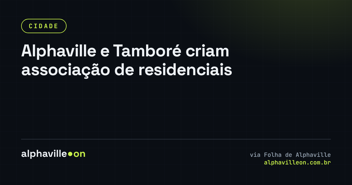 Alphaville e Tamboré criam associação de residenciais