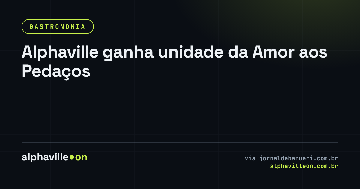 Alphaville ganha unidade da Amor aos Pedaços