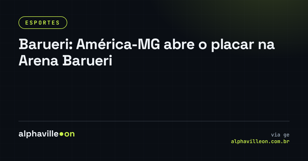 Barueri: América-MG abre o placar na Arena Barueri