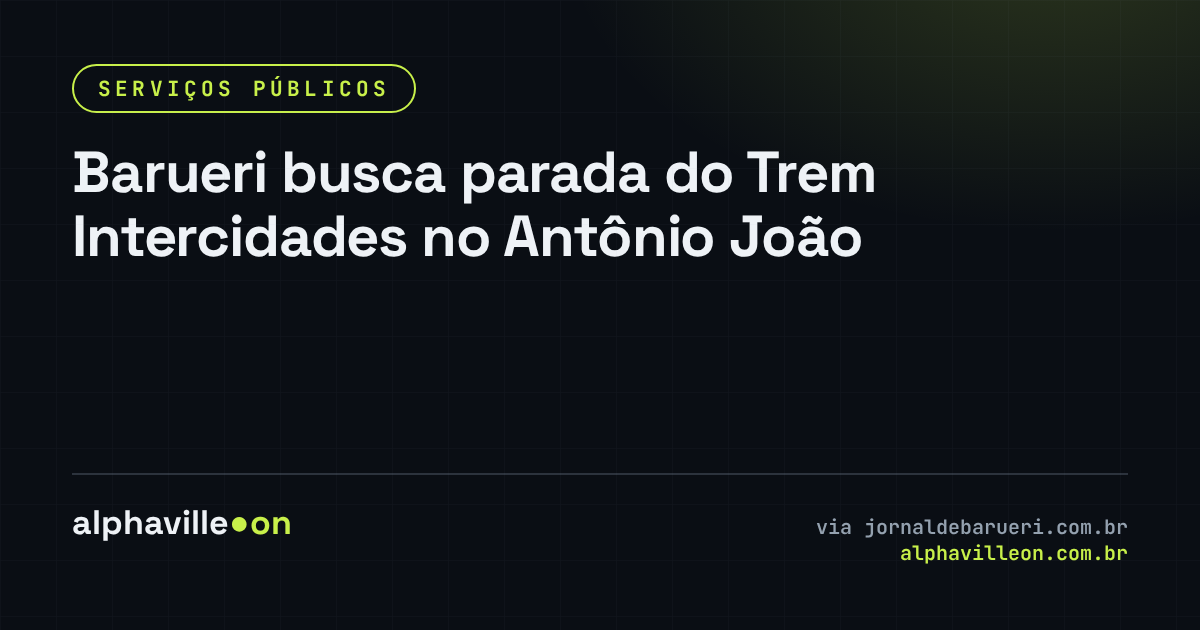 Barueri busca parada do Trem Intercidades no Antônio João