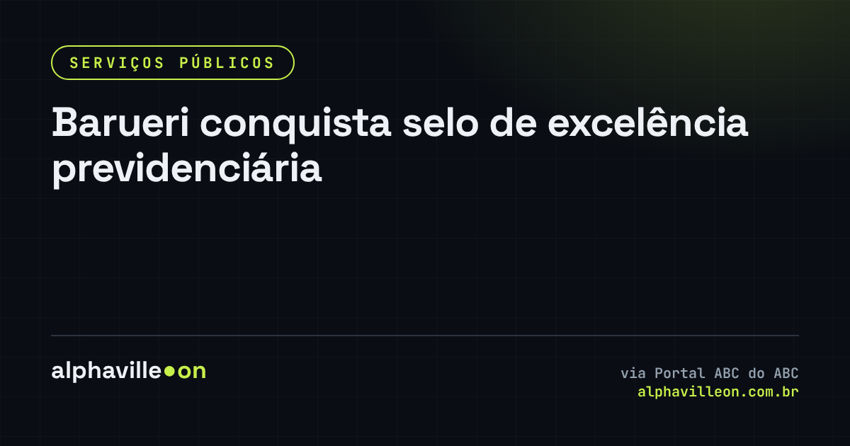 Barueri conquista selo de excelência previdenciária