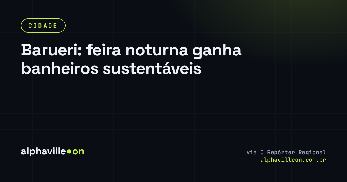 Barueri: feira noturna ganha banheiros sustentáveis