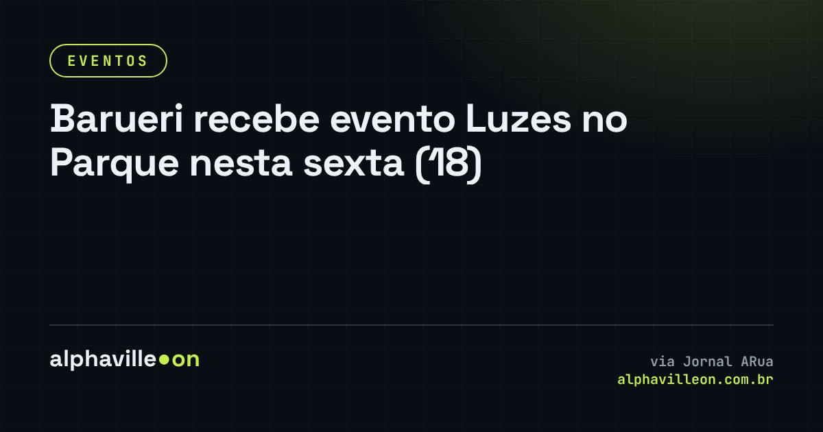 Barueri recebe evento Luzes no Parque nesta sexta (18)