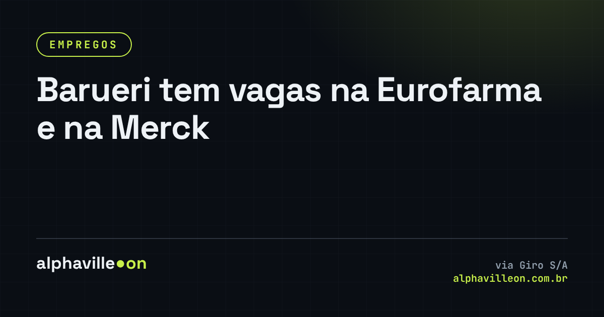 Barueri tem vagas na Eurofarma e na Merck