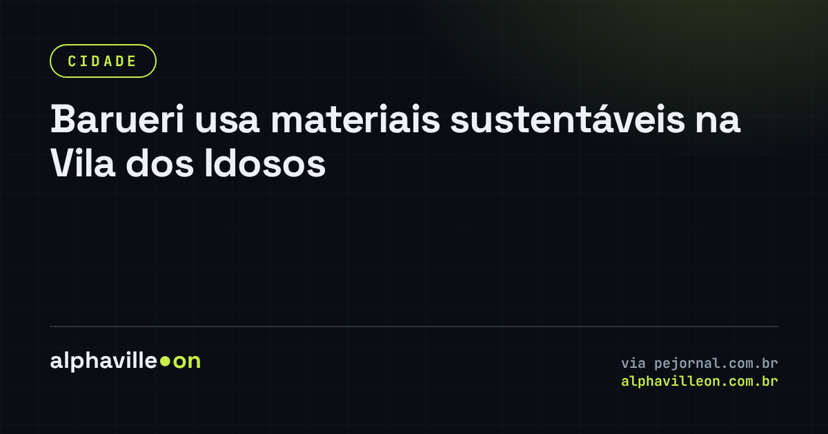 Barueri usa materiais sustentáveis na Vila dos Idosos