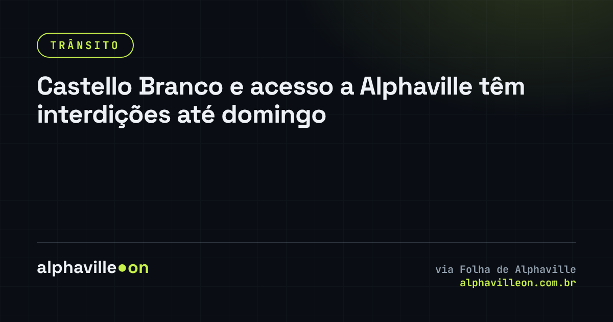 Castello Branco e acesso a Alphaville têm interdições até domingo