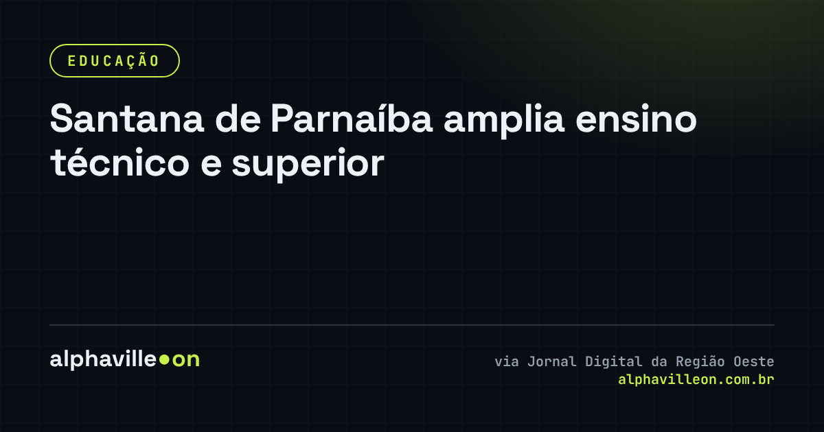 Santana de Parnaíba amplia ensino técnico e superior