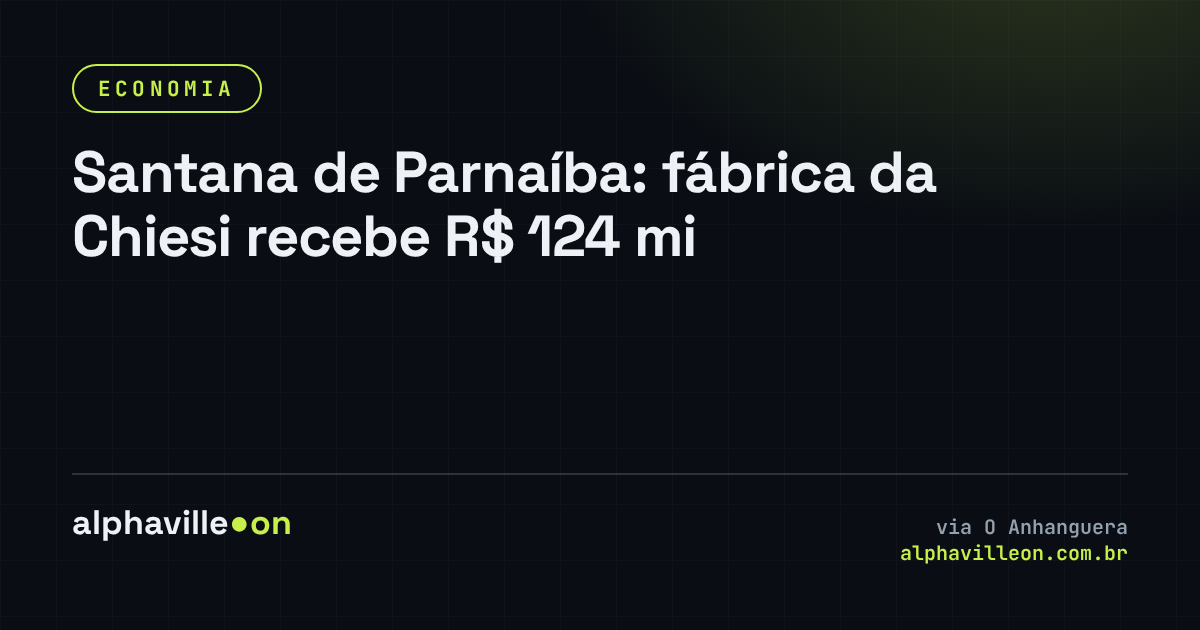 Santana de Parnaíba: fábrica da Chiesi recebe R$ 124 mi