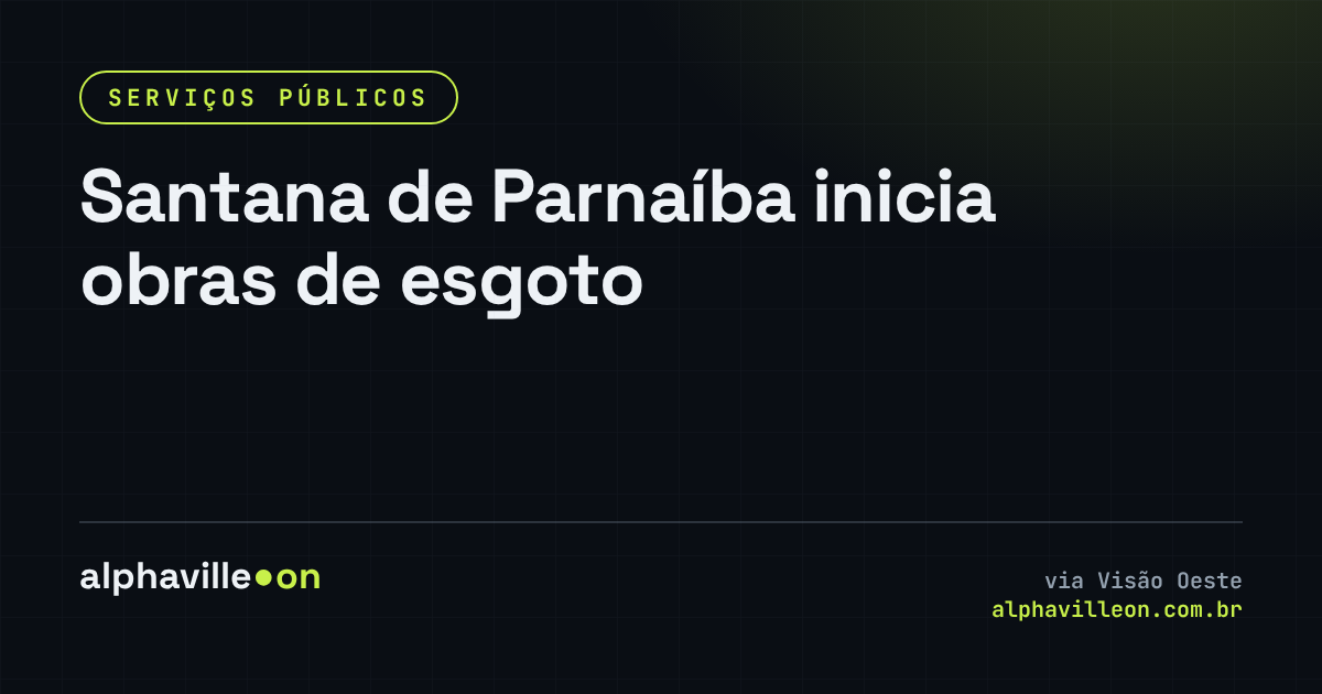 Santana de Parnaíba inicia obras de esgoto