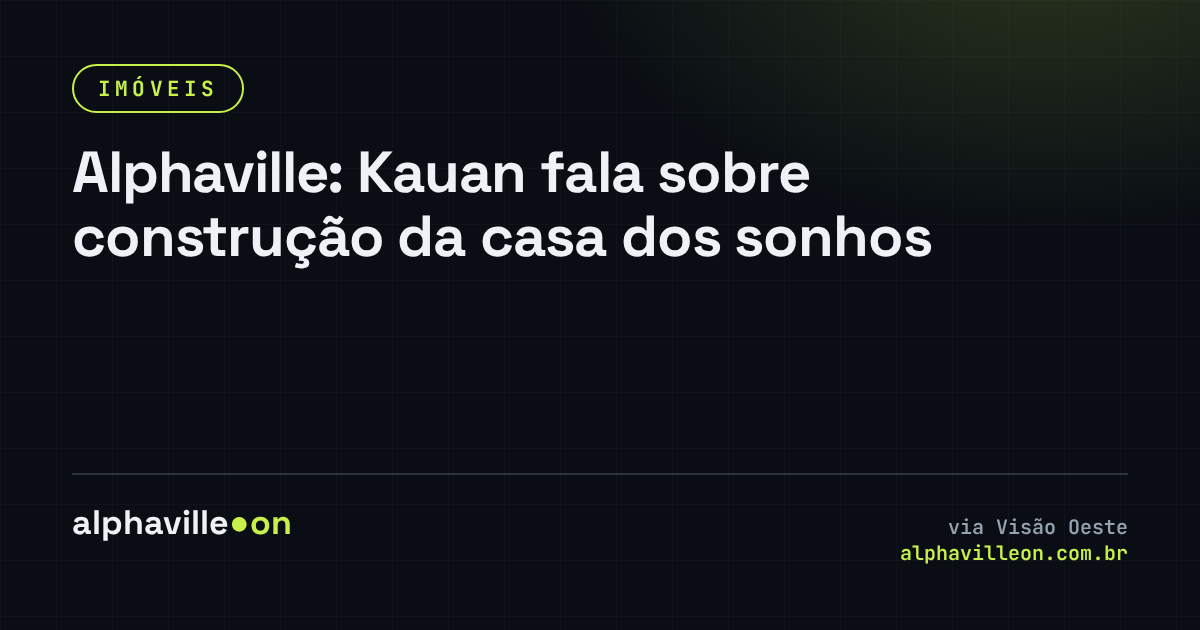 Alphaville: Kauan fala sobre construção da casa dos sonhos