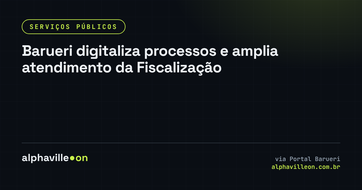 Barueri digitaliza processos e amplia atendimento da Fiscalização