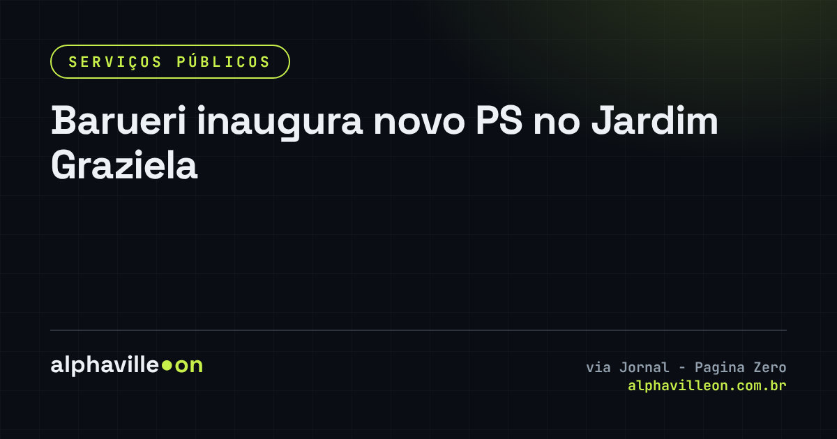 Barueri inaugura novo PS no Jardim Graziela