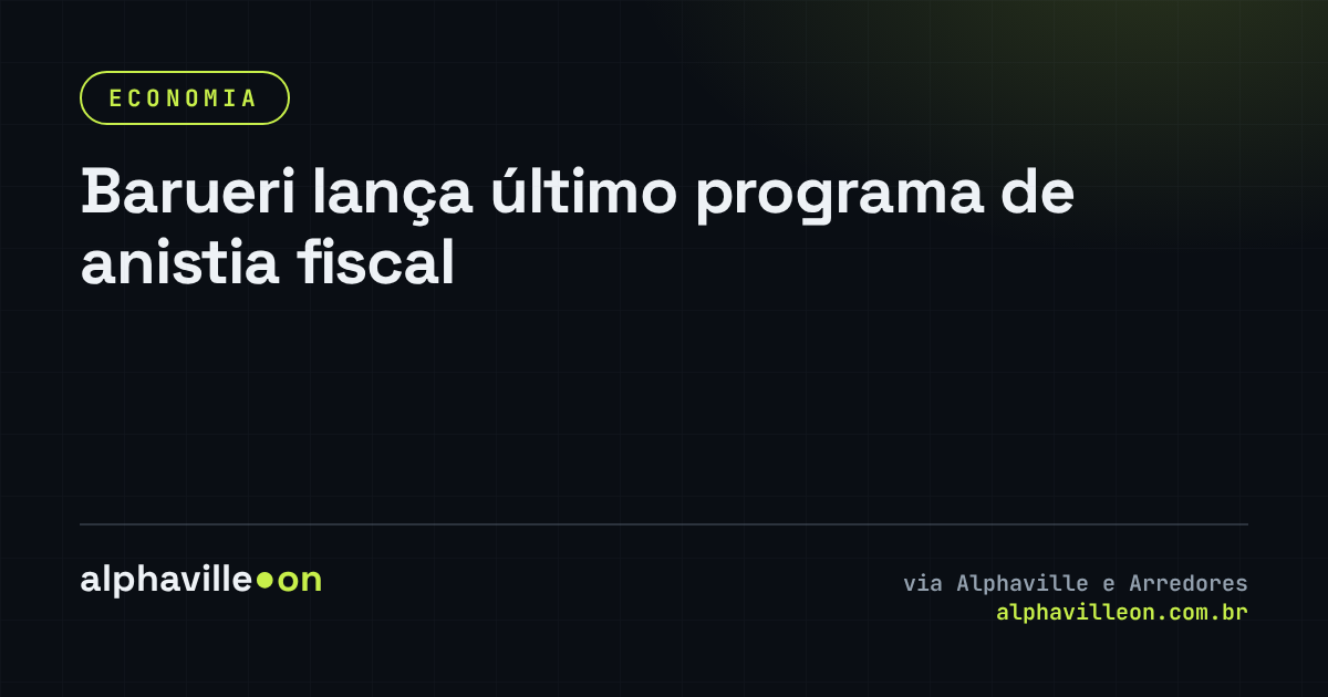 Barueri lança último programa de anistia fiscal