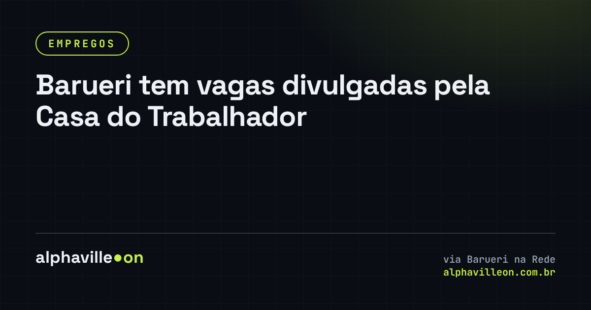 Barueri tem vagas divulgadas pela Casa do Trabalhador