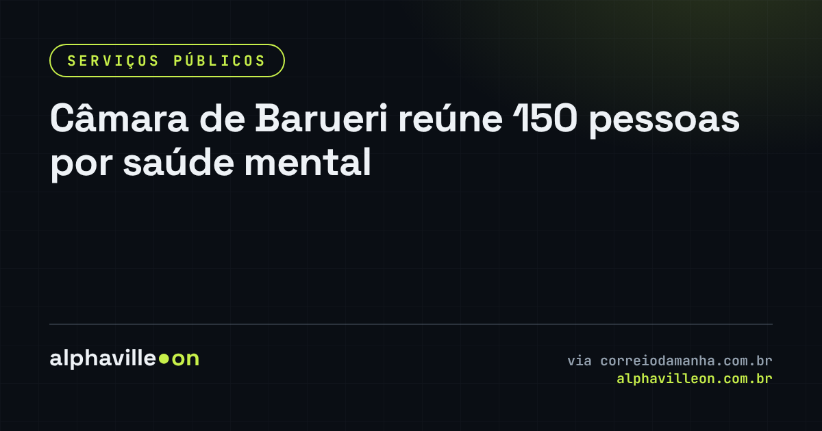Câmara de Barueri reúne 150 pessoas por saúde mental