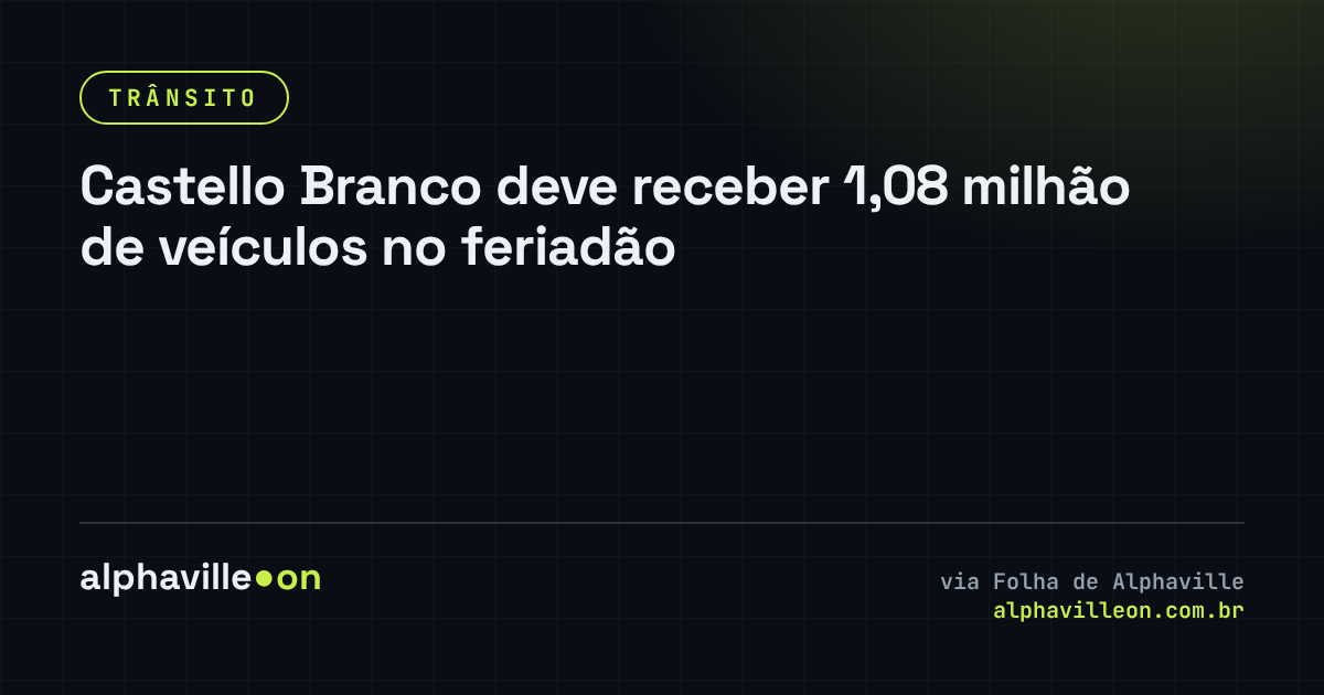 Castello Branco deve receber 1,08 milhão de veículos no feriadão