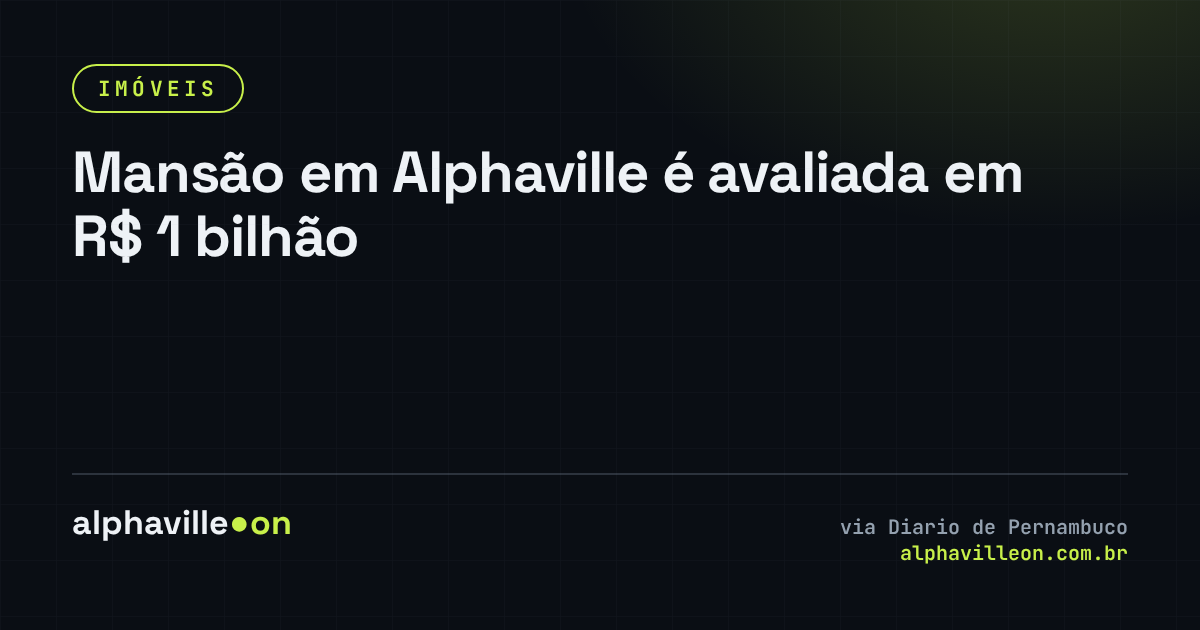 Mansão em Alphaville é avaliada em R$ 1 bilhão