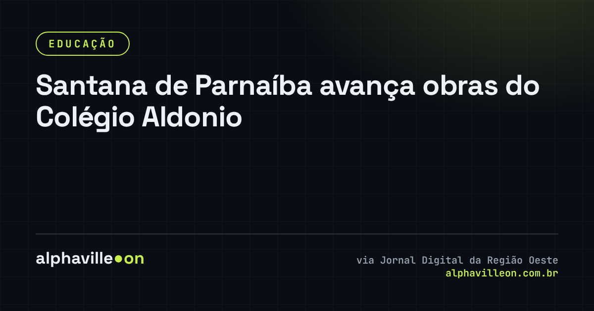 Santana de Parnaíba avança obras do Colégio Aldonio