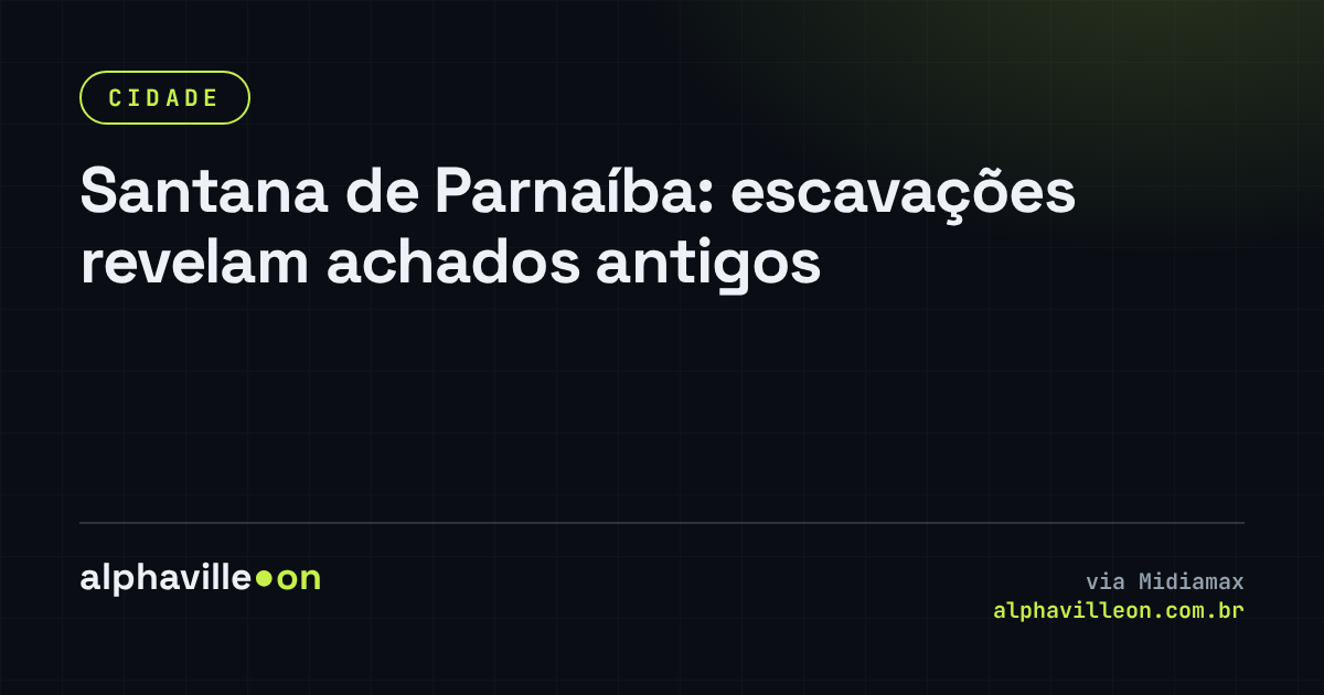Santana de Parnaíba: escavações revelam achados antigos