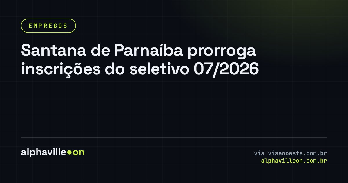Santana de Parnaíba prorroga inscrições do seletivo 07/2026