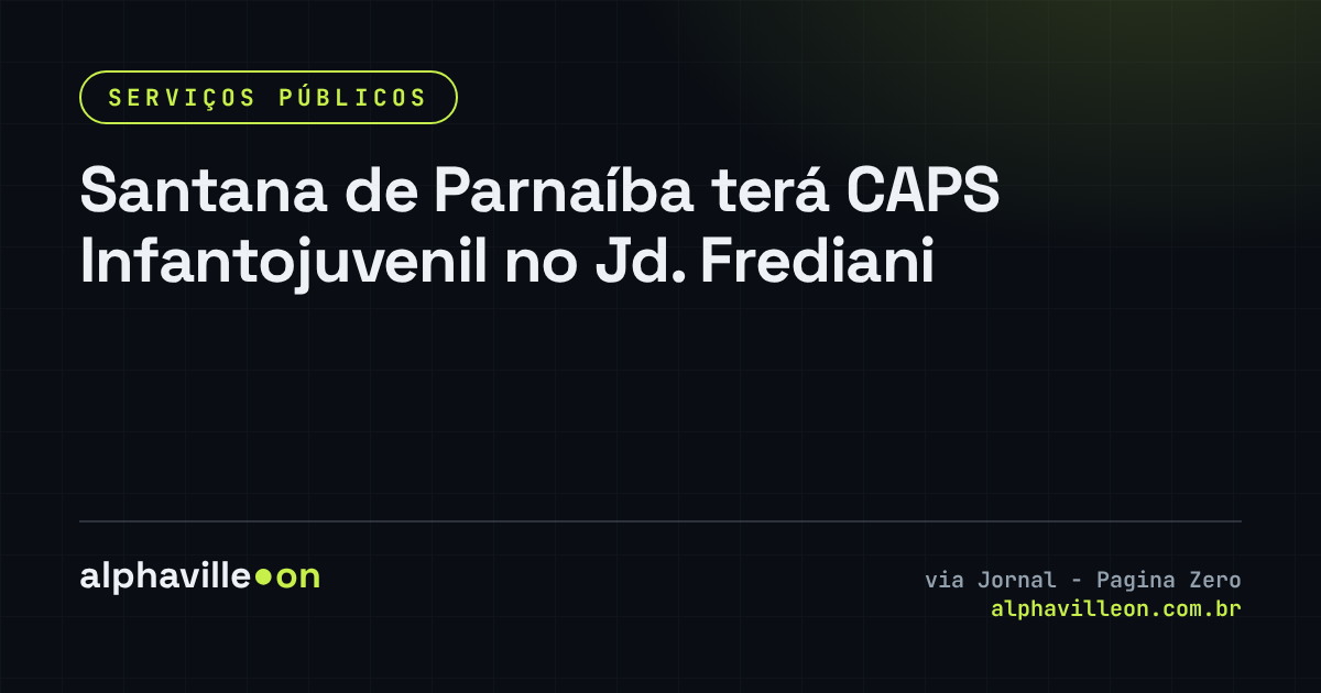 Santana de Parnaíba terá CAPS Infantojuvenil no Jd. Frediani