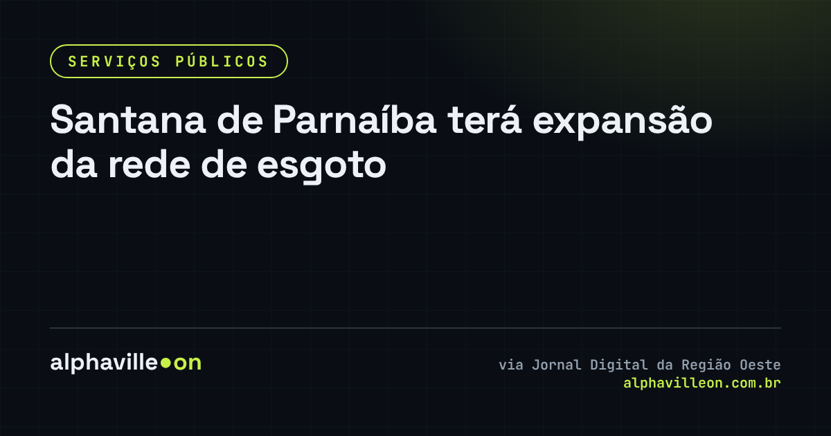 Santana de Parnaíba terá expansão da rede de esgoto