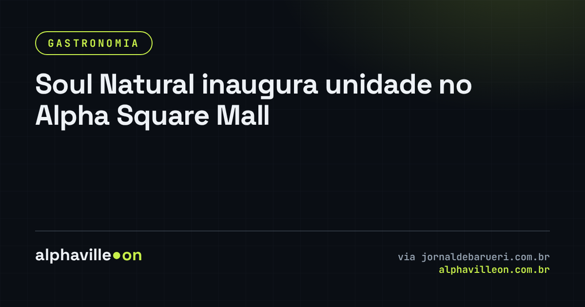 Soul Natural inaugura unidade no Alpha Square Mall